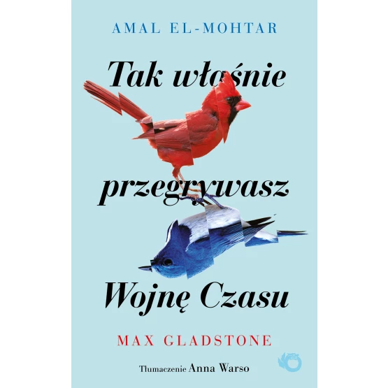 Książka Tak właśnie przegrywasz Wojnę Czasu Amal El-Mohtar Max Gladstone