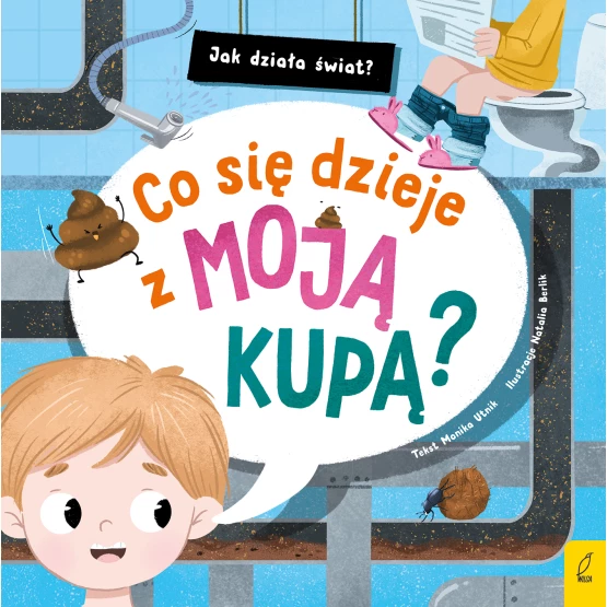 Książka Jak działa świat. Co się dzieje z moją kupą? Monika Utnik