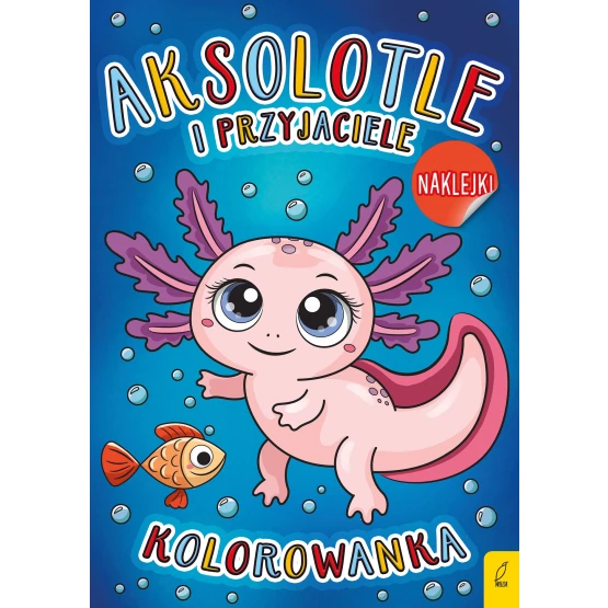 Książka Aksolotle i przyjaciele. Kolorowanka Praca zbiorowa