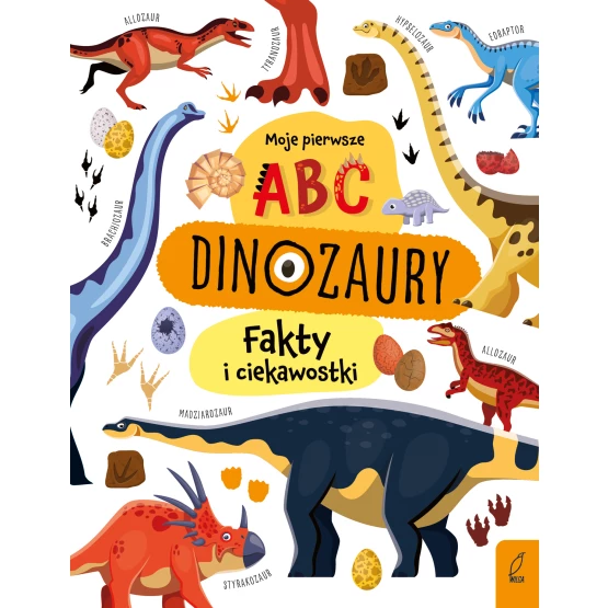 Książka Moje pierwsze ABC. Dinozaury. Fakty i ciekawostki Praca zbiorowa