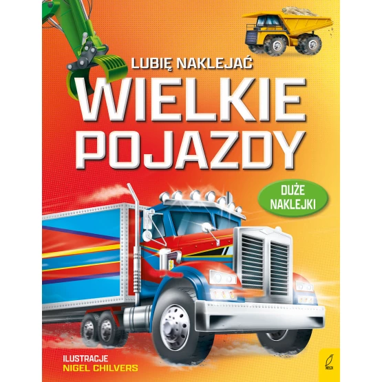 Książka Lubię naklejać. Wielkie pojazdy Nigel Chilvers Simon Tudhope