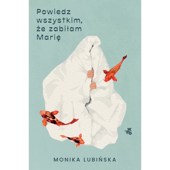 Książka Powiedz wszystkim, że zabiłam Marię Monika Lubińska