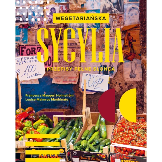 Książka Wegetariańska Sycylia. Przepisy pełne słońca Francesca Maugeri Holmström Loluise Malmros Manfrinato