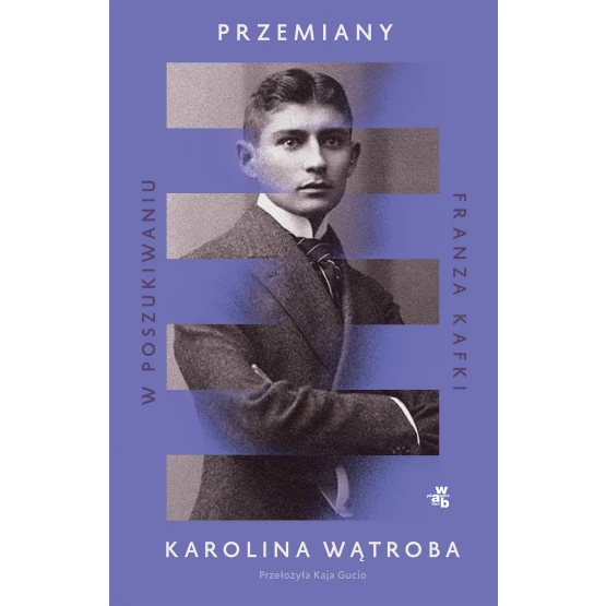 Książka Przemiany. W poszukiwaniu Franza Kafki Karolina Wątroba