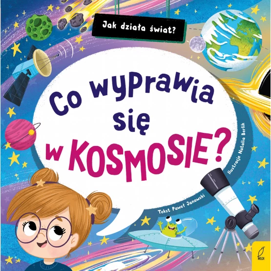 Książka Jak działa świat. Co wyprawia się w kosmosie? Paweł Janowski