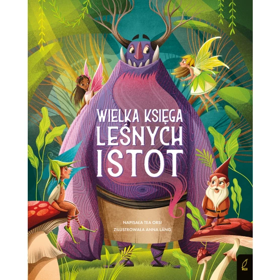 Książka Fantastyczne stworzenia. Wielka księga leśnych istot Tea Orsi