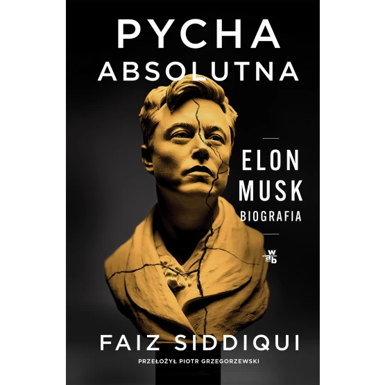 Książka Pycha absolutna. Elon Musk. Biografia Faiz Siddiqui