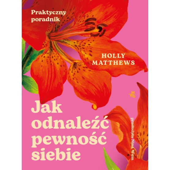 Książka Jak odnaleźć pewność siebie. Praktyczny poradnik Holly Matthews
