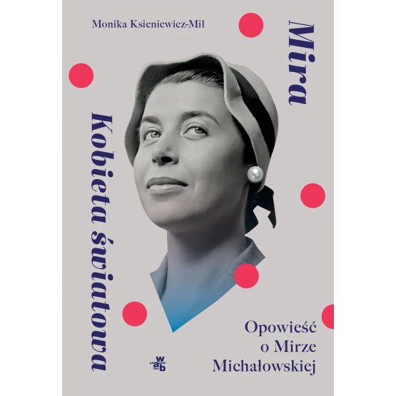 Książka Mira. Kobieta światowa. Opowieść o Mirze Michałowskiej Monika Ksieniewicz-Mil
