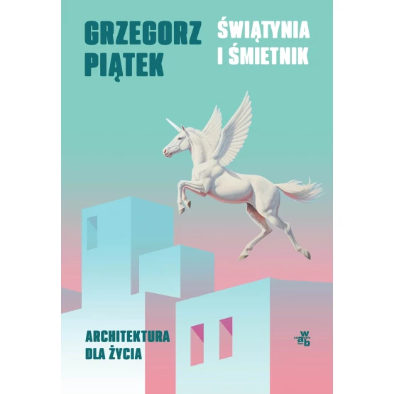 Książka Świątynia i śmietnik. Architektura dla życia Grzegorz Piątek
