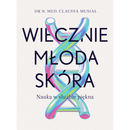 Książka Wiecznie młoda skóra. Nauka w służbie piękna Claudia Musiał