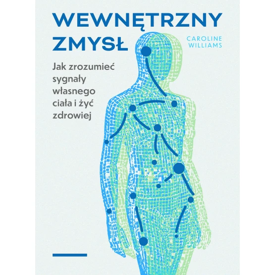 Książka Wewnętrzny zmysł. Jak zrozumieć sygnały własnego ciała i żyć zdrowiej Caroline Williams