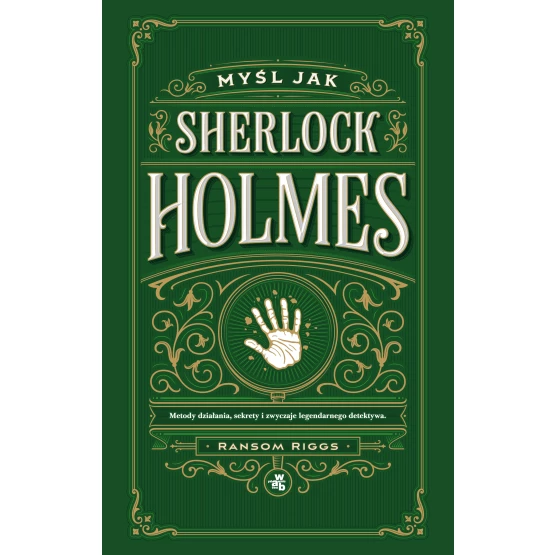 Książka Myśl jak Sherlock Holmes. Metody działania, sekrety i zwyczaje legendarnego detektywa Ransom Riggs