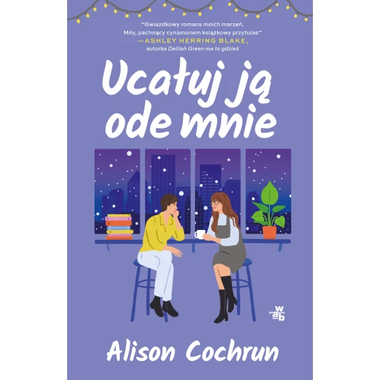 Książka Ucałuj ją ode mnie Alison Cochrun