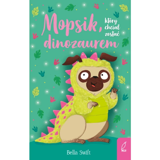 Książka Mopsik, który chciał zostać dinozaurem Bella Swift