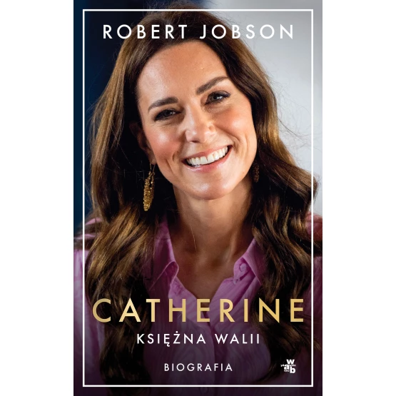 Książka Catherine, księżna Walii. Biografia Piotr Grzegorzewski Robert Jobson