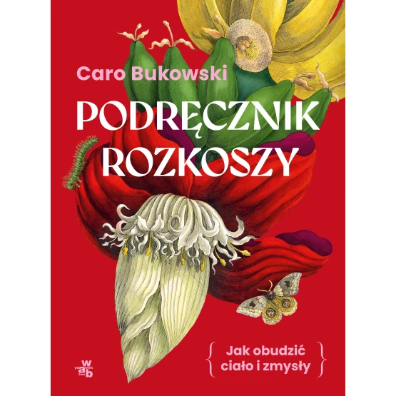 Książka Podręcznik rozkoszy. Jak obudzić ciało i zmysły Caro Bukowski