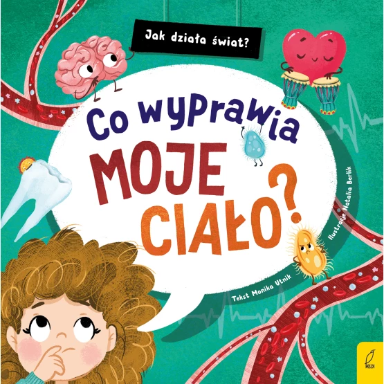 Książka Jak działa świat. Co wyprawia moje ciało? Monika Utnik