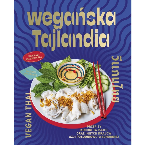 Książka Wegańska Tajlandia. Przepisy kuchni tajskiej oraz innych krajów Azji Południowo-Wschodniej Maciej Wojtasik