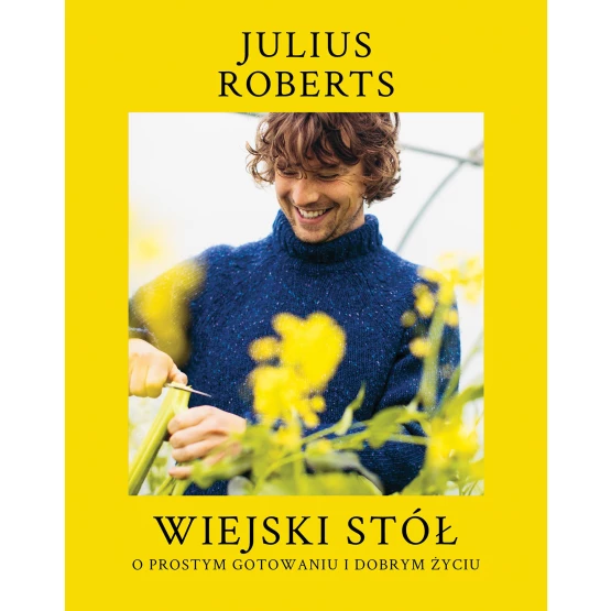 Książka Wiejski stół. O prostym gotowaniu i dobrym życiu Julius Roberts