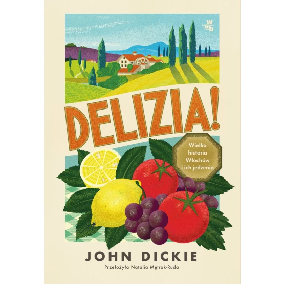 Książka Delizia! Wielka historia Włochów i ich jedzenia - ebook John Dickie