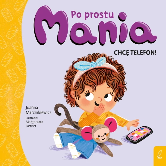 Książka Po prostu Mania. Chcę telefon! Joanna Marcinkiewicz