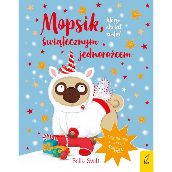 Książka Mopsik, który chciał zostać świątecznym jednorożcem Bella Swift