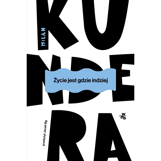 Książka Życie jest gdzie indziej Milan Kundera