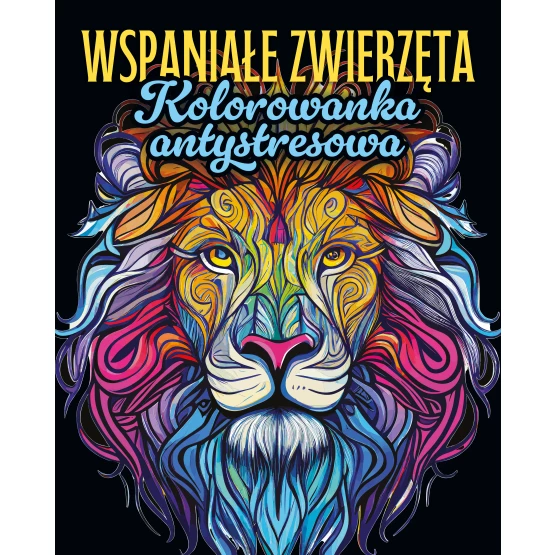 Książka Wspaniałe zwierzęta. Kolorowanka antystresowa Praca zbiorowa
