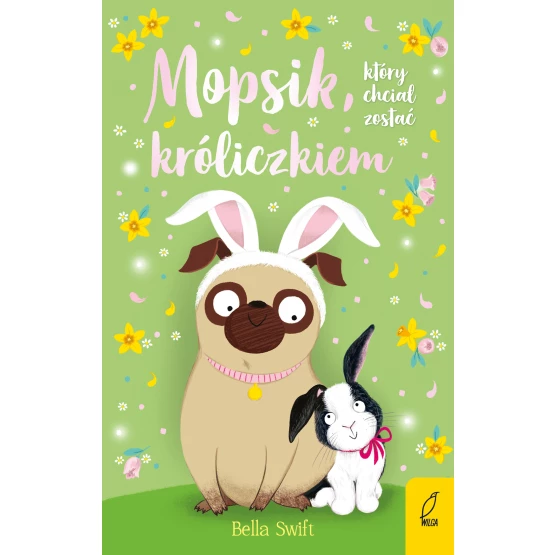 Książka Mopsik, który chciał zostać króliczkiem. Tom 2 Bella Swift