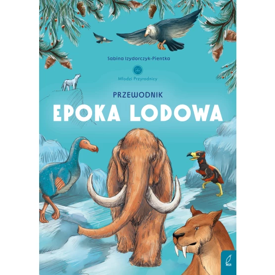 Książka Młodzi przyrodnicy. Przewodnik po epoce lodowej Sabina Izydorczyk