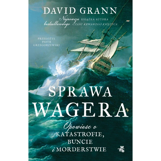 Książka Sprawa Wagera. Opowieść o katastrofie, buncie i morderstwie David Grann