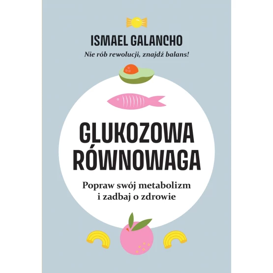Książka Glukozowa równowaga. Popraw swój metabolizm i zadbaj o zdrowie - ebook Ismael Galancho