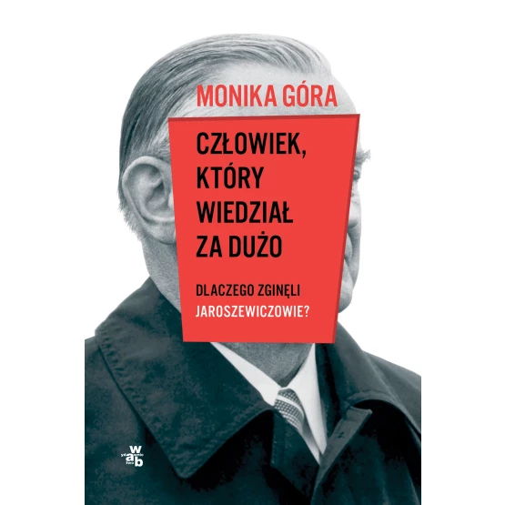 Książka Człowiek, który wiedział za dużo. Dlaczego zginęli Jaroszewiczowie Monika Góra