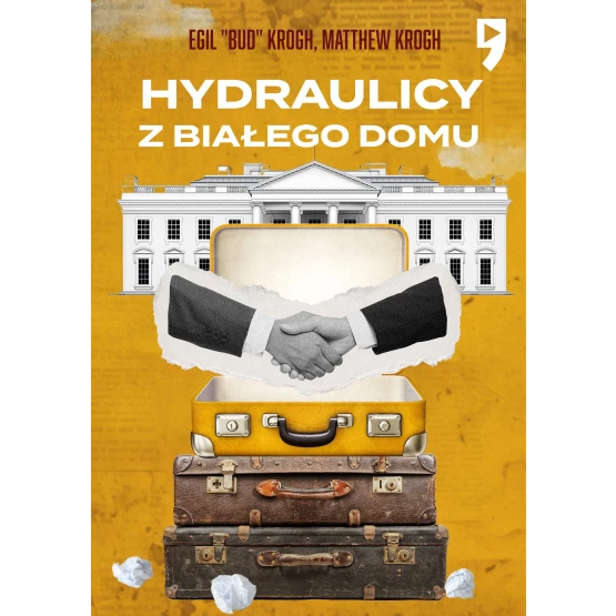 Książka Hydraulicy z Białego Domu - ebook Egil "Bud" Krogh  Matthew Krogh