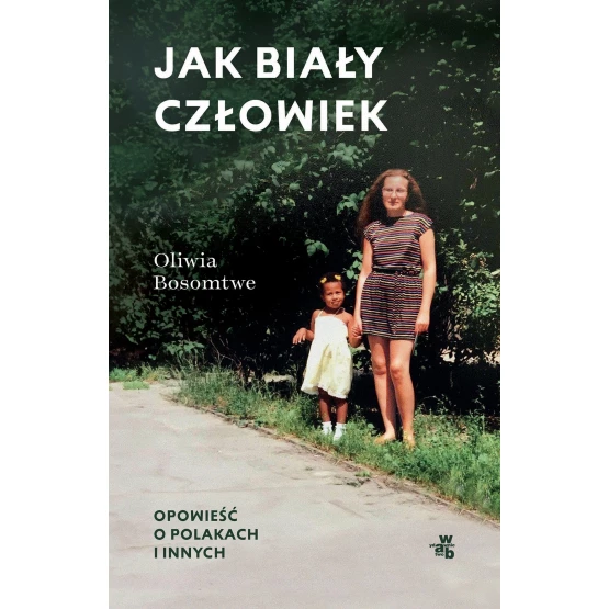 Książka Jak biały człowiek. Opowieść o Polakach i innych - ebook Oliwia Bosomtwe
