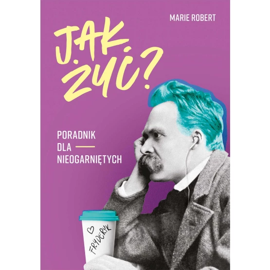 Książka Jak żyć? Poradnik dla nieogarniętych - ebook Marie Robert