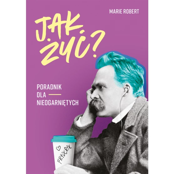 Książka Jak żyć? Poradnik dla nieogarniętych Marie Robert