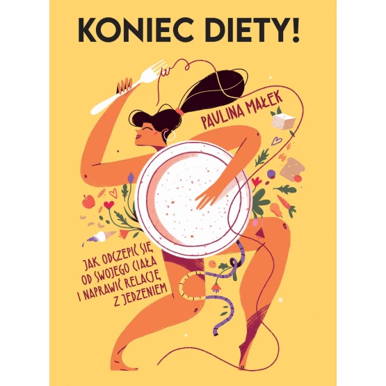 Książka Koniec diety! Jak odczepić się od swojego ciała i naprawić relację z jedzeniem - ebook Paulina Małek