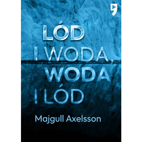 Książka Lód i woda, woda i lód - ebook Majgull Axelsson