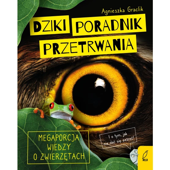 Książka Dziki poradnik przetrwania. Megaporcja wiedzy o zwierzętach Agnieszka Graclik