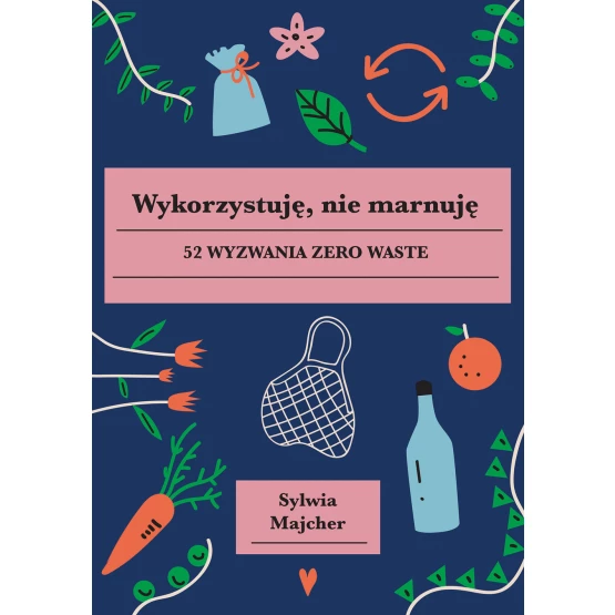 Książka Wykorzystuję, nie marnuję Sylwia Majcher