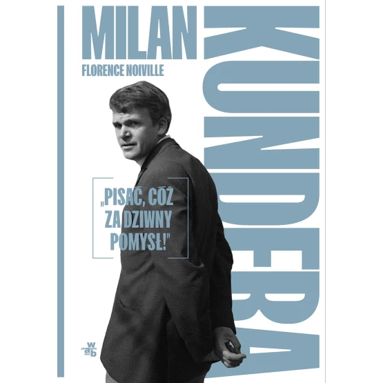 Książka Milan Kundera: „Pisać, cóż za dziwny pomysł!” - ebook Florence Noiville