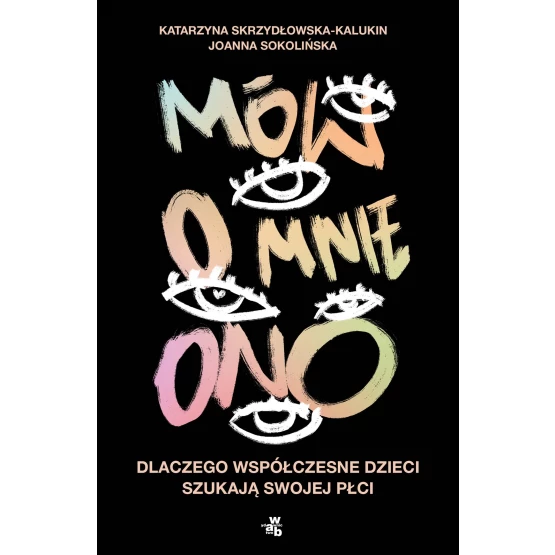 Książka Mów o mnie ono. Dlaczego współczesne dzieci szukają swojej płci - ebook Katarzyna Skrzydłowska-Kalukin  Joanna Sokolińska