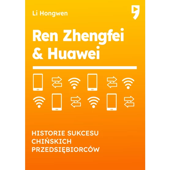 Książka Ren Zhengfei & HUAWEI. Historie sukcesu chińskich przedsiębiorców - ebook Li Hongwen