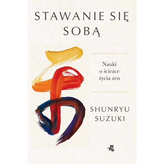 Książka Stawanie się sobą. Nauki o ścieżce życia zen - ebook Shunryu Suzuki