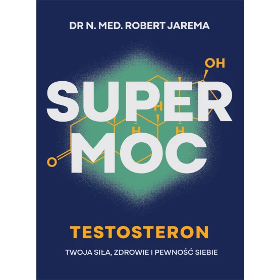 Książka Super moc. Testosteron. Twoja siła, zdrowie i pewność siebie - ebook Robert Jarema
