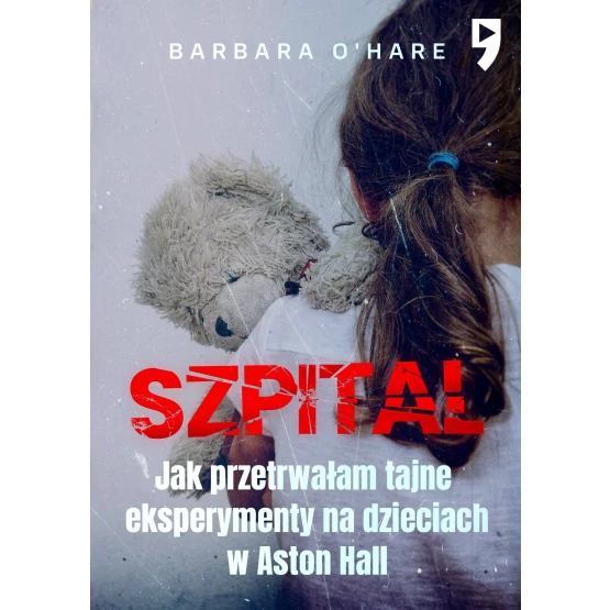 Książka Szpital. Jak przetrwałam tajne eksperymenty na dzieciach w Aston Hall - ebook Barbara O'Hare