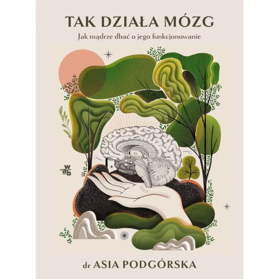 Książka Tak działa mózg. Jak mądrze dbać o jego funkcjonowanie - ebook Joanna Podgórska