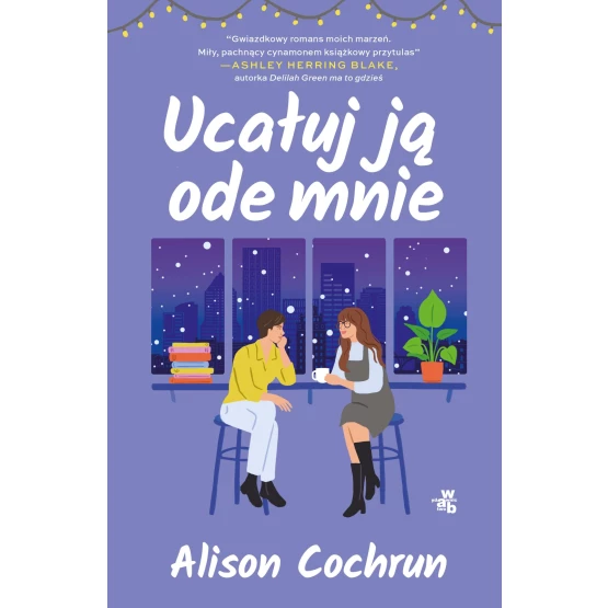 Książka Ucałuj ją ode mnie - ebook Alison Cochrun
